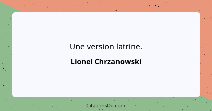 Une version latrine.... - Lionel Chrzanowski