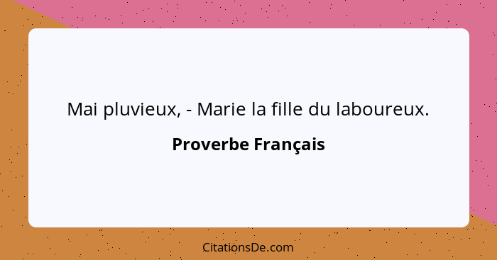 Mai pluvieux, - Marie la fille du laboureux.... - Proverbe Français