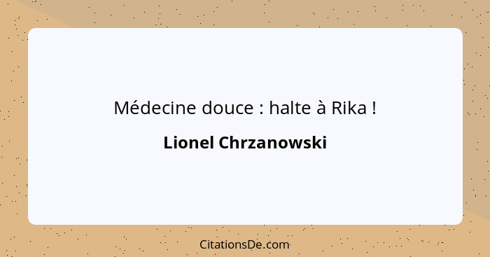 Médecine douce : halte à Rika !... - Lionel Chrzanowski