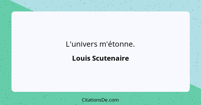 L'univers m'étonne.... - Louis Scutenaire