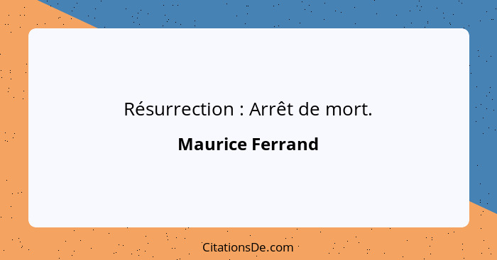 Résurrection : Arrêt de mort.... - Maurice Ferrand