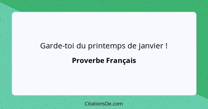 Garde-toi du printemps de janvier !... - Proverbe Français