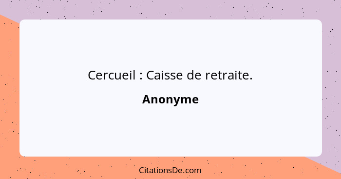 Cercueil : Caisse de retraite.... - Anonyme