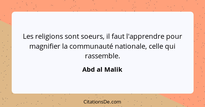 Les religions sont soeurs, il faut l'apprendre pour magnifier la communauté nationale, celle qui rassemble.... - Abd al Malik