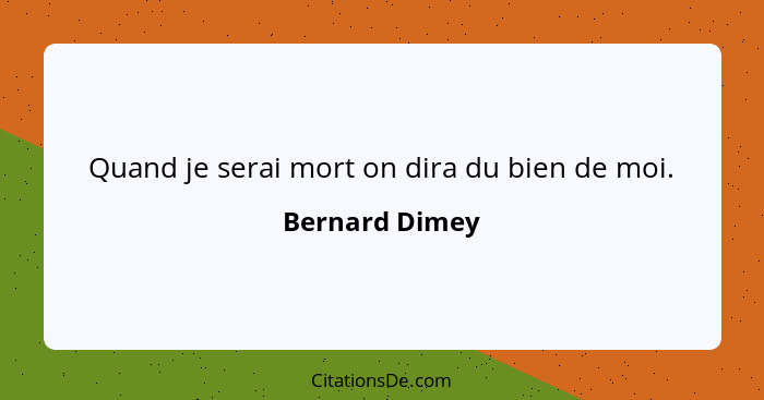 Quand je serai mort on dira du bien de moi.... - Bernard Dimey