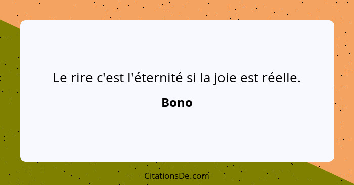 Le rire c'est l'éternité si la joie est réelle.... - Bono