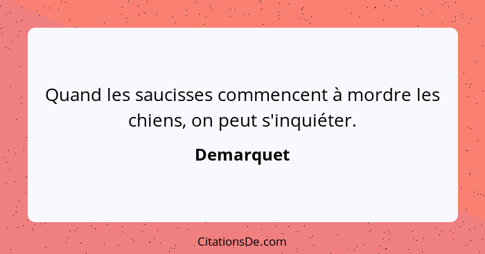 Quand les saucisses commencent à mordre les chiens, on peut s'inquiéter.... - Demarquet