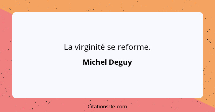 La virginité se reforme.... - Michel Deguy