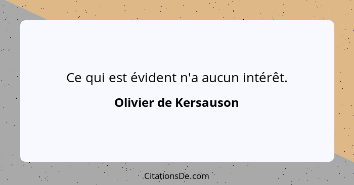 Ce qui est évident n'a aucun intérêt.... - Olivier de Kersauson