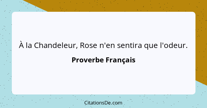 À la Chandeleur, Rose n'en sentira que l'odeur.... - Proverbe Français