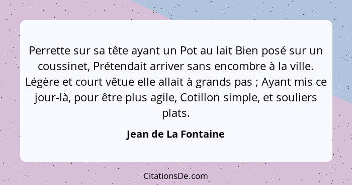 Perrette sur sa tête ayant un Pot au lait Bien posé sur un coussinet, Prétendait arriver sans encombre à la ville. Légère et cou... - Jean de La Fontaine