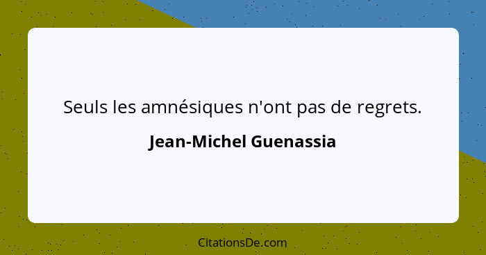 Seuls les amnésiques n'ont pas de regrets.... - Jean-Michel Guenassia