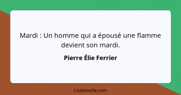 Mardi : Un homme qui a épousé une flamme devient son mardi.... - Pierre Élie Ferrier