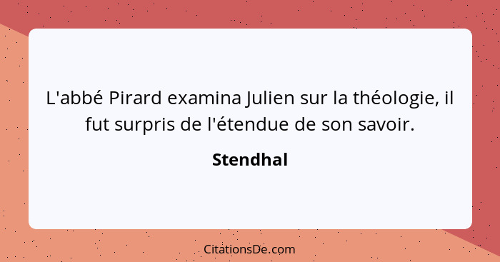 L'abbé Pirard examina Julien sur la théologie, il fut surpris de l'étendue de son savoir.... - Stendhal