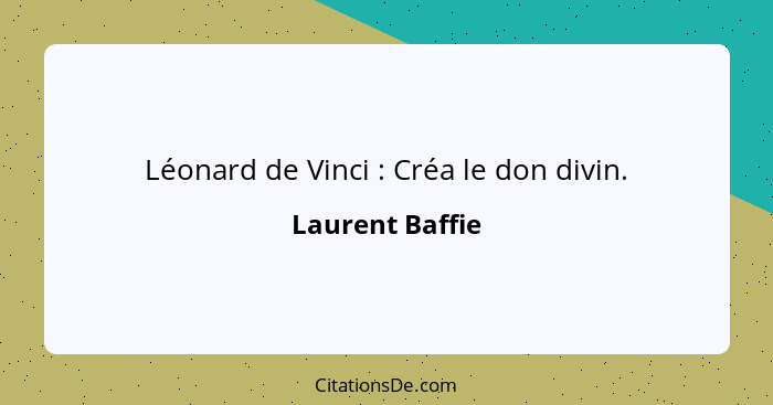 Léonard de Vinci : Créa le don divin.... - Laurent Baffie