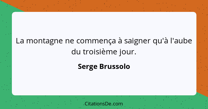 La montagne ne commença à saigner qu'à l'aube du troisième jour.... - Serge Brussolo