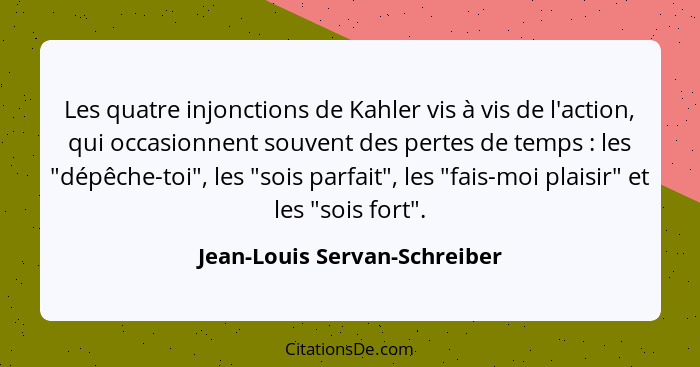 Les quatre injonctions de Kahler vis à vis de l'action, qui occasionnent souvent des pertes de temps : les "dépêche... - Jean-Louis Servan-Schreiber