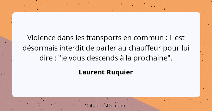 Violence dans les transports en commun : il est désormais interdit de parler au chauffeur pour lui dire : "je vous descend... - Laurent Ruquier