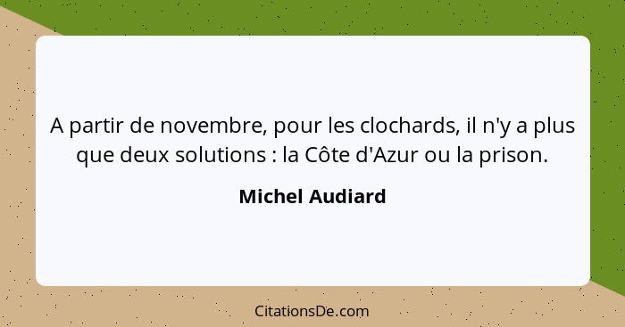 A partir de novembre, pour les clochards, il n'y a plus que deux solutions : la Côte d'Azur ou la prison.... - Michel Audiard