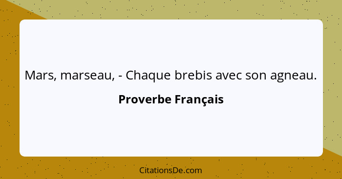 Mars, marseau, - Chaque brebis avec son agneau.... - Proverbe Français