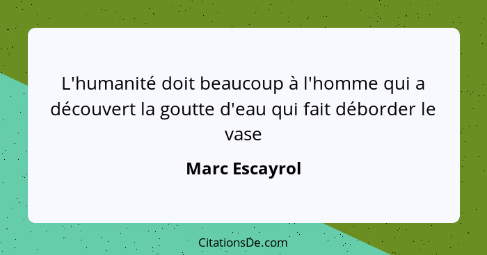 Marc Escayrol L Humanite Doit Beaucoup A L Homme Qui A Dec