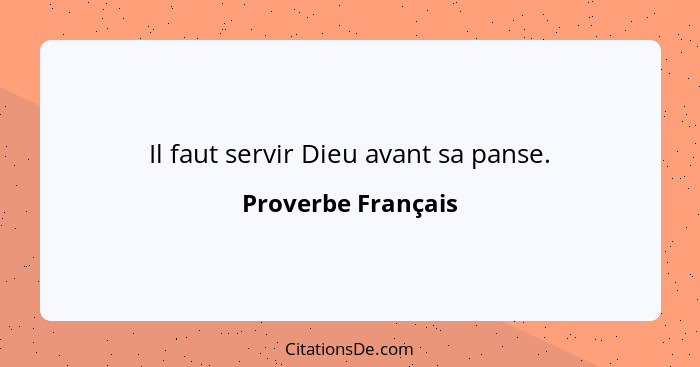 Il faut servir Dieu avant sa panse.... - Proverbe Français