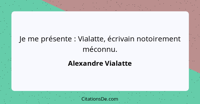 Je me présente : Vialatte, écrivain notoirement méconnu.... - Alexandre Vialatte