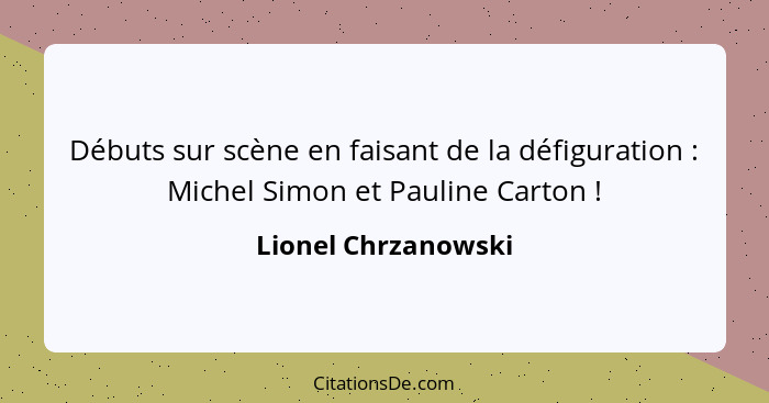 Débuts sur scène en faisant de la défiguration : Michel Simon et Pauline Carton !... - Lionel Chrzanowski