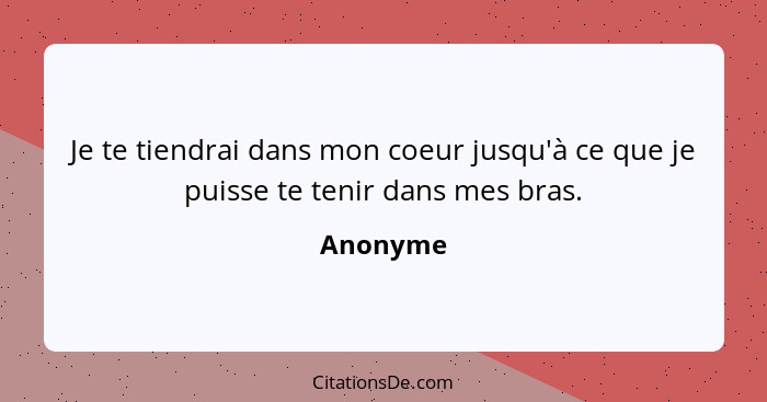 Je te tiendrai dans mon coeur jusqu'à ce que je puisse te tenir dans mes bras.... - Anonyme