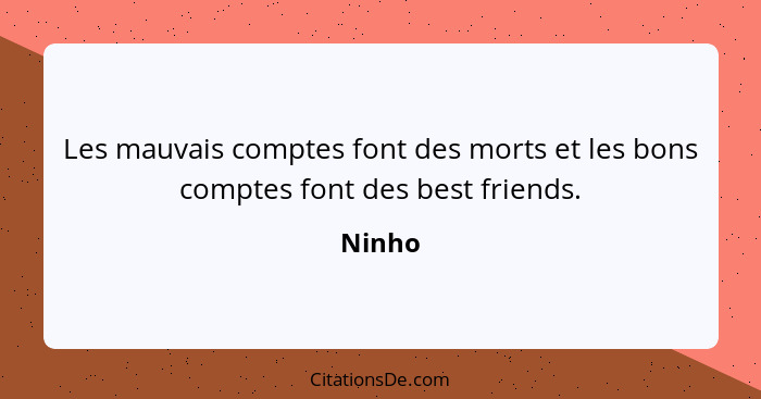 Les mauvais comptes font des morts et les bons comptes font des best friends.... - Ninho