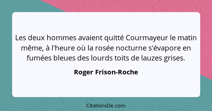 Les deux hommes avaient quitté Courmayeur le matin même, à l'heure où la rosée nocturne s'évapore en fumées bleues des lourds toi... - Roger Frison-Roche