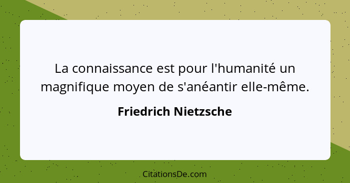 Friedrich Nietzsche La Connaissance Est Pour L Humanite Un