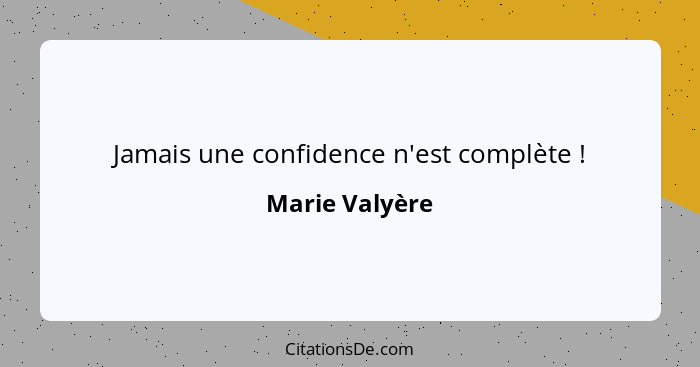 Jamais une confidence n'est complète !... - Marie Valyère