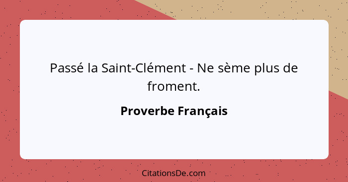 Passé la Saint-Clément - Ne sème plus de froment.... - Proverbe Français