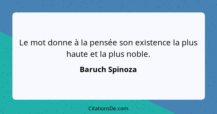 Le mot donne à la pensée son existence la plus haute et la plus noble.... - Baruch Spinoza