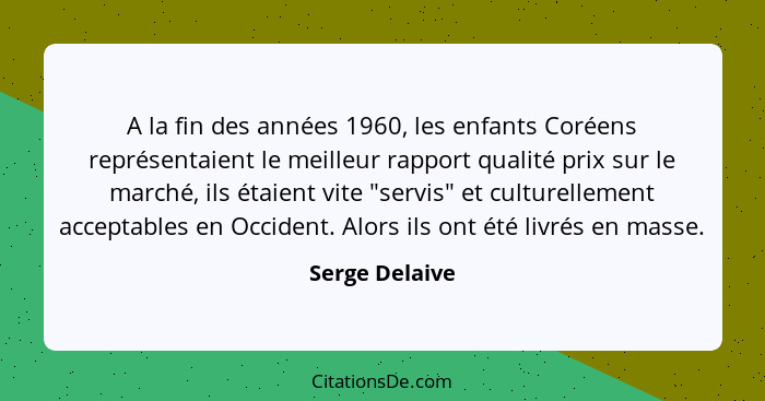 A la fin des années 1960, les enfants Coréens représentaient le meilleur rapport qualité prix sur le marché, ils étaient vite "servis"... - Serge Delaive