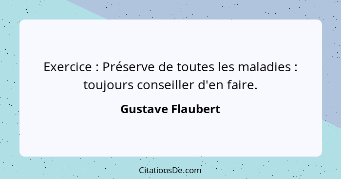 Exercice : Préserve de toutes les maladies : toujours conseiller d'en faire.... - Gustave Flaubert