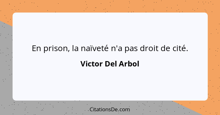 En prison, la naïveté n'a pas droit de cité.... - Victor Del Arbol