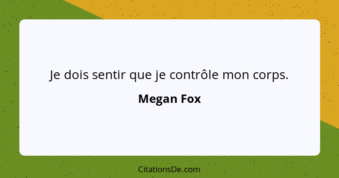 Je dois sentir que je contrôle mon corps.... - Megan Fox