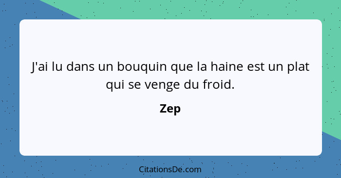 J'ai lu dans un bouquin que la haine est un plat qui se venge du froid.... - Zep