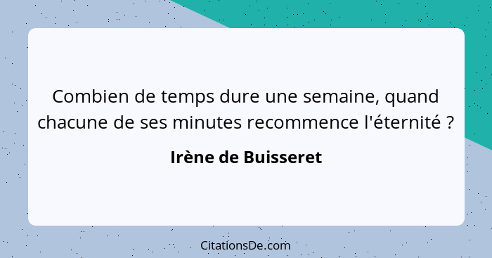 Combien de temps dure une semaine, quand chacune de ses minutes recommence l'éternité ?... - Irène de Buisseret