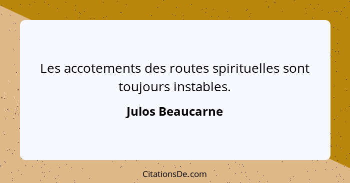 Les accotements des routes spirituelles sont toujours instables.... - Julos Beaucarne
