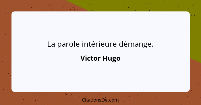 La parole intérieure démange.... - Victor Hugo