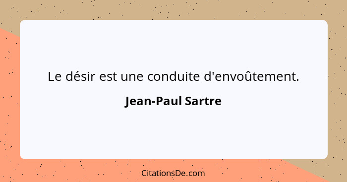 Le désir est une conduite d'envoûtement.... - Jean-Paul Sartre