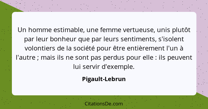 Un homme estimable, une femme vertueuse, unis plutôt par leur bonheur que par leurs sentiments, s'isolent volontiers de la société po... - Pigault-Lebrun