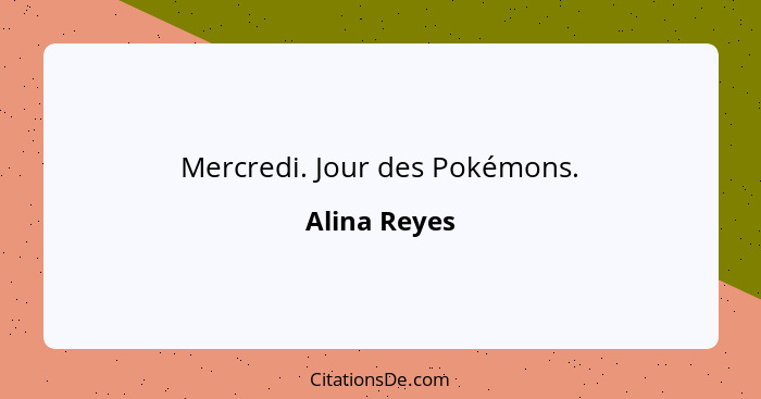 Mercredi. Jour des Pokémons.... - Alina Reyes