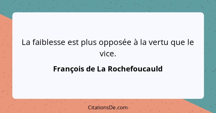 Francois De La Rochefoucauld La Faiblesse Est Plus Opposee