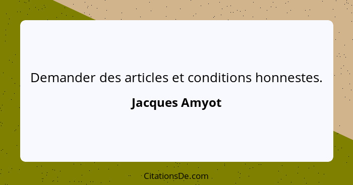 Demander des articles et conditions honnestes.... - Jacques Amyot