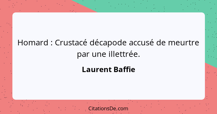 Homard : Crustacé décapode accusé de meurtre par une illettrée.... - Laurent Baffie