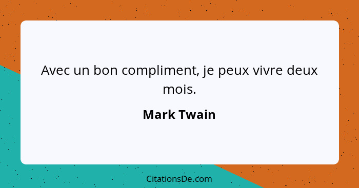 Avec un bon compliment, je peux vivre deux mois.... - Mark Twain